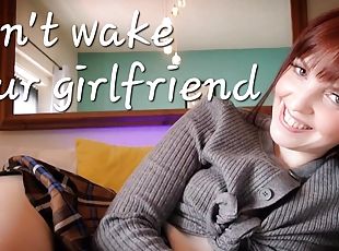 Don&#039;t wake your girlfriend