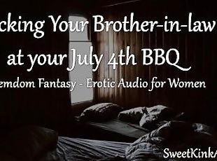 [M4F] Fucking your Brother-in-law during a July 4th Barbecue - Erotic Audio for Women