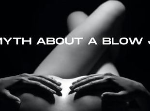 THE MYTH ABOUT A BLOW JOB